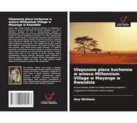 Ulepszone piece kuchenne w wiosce Millennium Village w Mayange w Rwandzie: Ich pozytywny wkład w rozwój obszarów wiejskich i osiągnięcie milenijnych celów rozwoju