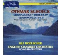 Ulf Hoelscher - Othmar Schoek:Serenade Op 1, Violin Concerto, Suite -
