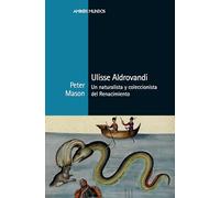 Ulisse Aldrovandi: Un naturalista y coleccionista del Renacimiento (Ambos mundos)