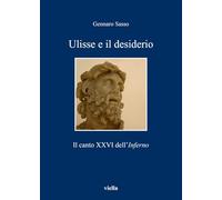 Ulisse e il desiderio. Il canto XXVI dell'Inferno (I libri di Viella)