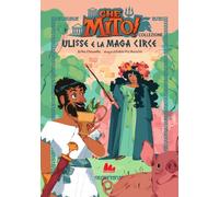 Ulisse e la maga Circe. Che mito! Collezione. Ediz. a colori (Prime letture)