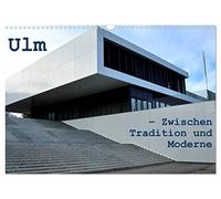 Ulm - Zwischen Tradition und Moderne (Wandkalender 2026 DIN A3 quer), CALVENDO Monatskalender: Ungewöhnliche Ansichten auf die Stadt Ulm dokumentieren ... Balance zwischen Tradition und Moderne