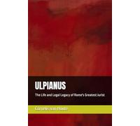 ULPIANUS: The Life and Legal Legacy of Rome's Greatest Jurist (Roman Law Series)