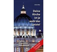 Ulrich Filler Deine Kirche ist ja wohl das Letzte: Fakten + Argumen (Tapa dura)