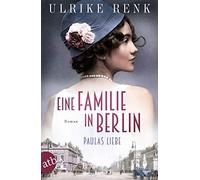 Ulrike Renk Eine Familie in Berlin - Paulas Liebe: Roman (Die groß (Tapa blanda)