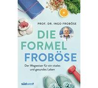Ulrike Schöber Die Formel Froböse: Der Wegweiser für ein vitales (Tapa blanda)