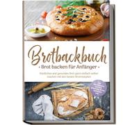 Ulrike Weidenba Brotbackbuch - Brot backen für Anfänger: Köstliche (Tapa blanda)