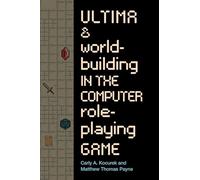 Ultima and Worldbuilding in the Computer Role-Playing Game