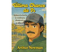 Última Chance de Ir: Sobrevivência à violência doméstica e abuso narcisista (Deixe o Narcisista)