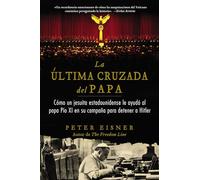 última cruzada del Papa (The Pope's Last Crusade - Spanish Edition): Cómo un jesuita estadounidense ayudó al Papa Pío XI en su campaña para detener a Hitler