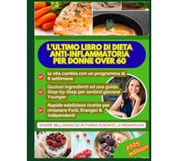 Ultima dieta Anti-infiammatoria per donne over 60: Essere bellissima ed in forma durante la Menopausa