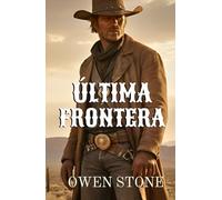 Última Frontera: Novela del Oeste con Owen Stone (Novelas Cortas del Oeste)