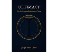 ULTIMACY: Life, Truth, and the Final Account of Being