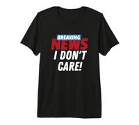 Últimas Noticias No me Importa Divertido Sarcasmo Humor Broma Camiseta Premium