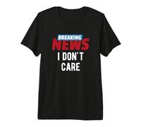 Últimas Noticias No me Importa Humor Divertido Broma sarcástica Camiseta Premium