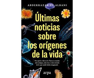 Últimas noticias sobre los orígenes de la vida: Por qué la vida en la Tierra es mucho más antigua, más rica y más extraña de lo que nadie había imaginado (Ciencia)