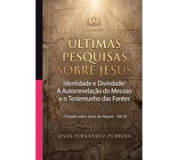 ÚLTIMAS PESQUISAS SOBRE JESUS: Identidade e Divindade: A Autorrevelação do Messias e o Testemunho das Fontes. Tratado sobre Jesus de Nazaré - Vol. II ... de hoje. A Cadeia Ininterrupta de Custódia)