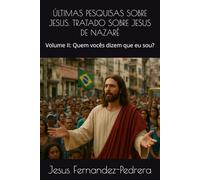 ÚLTIMAS PESQUISAS SOBRE JESUS. TRATADO SOBRE JESUS DE NAZARÉ: Volume II: Quem vocês dizem que eu sou? (CATENA AUREA: De Deus aos dias de hoje. A Cadeia Ininterrupta de Custódia)