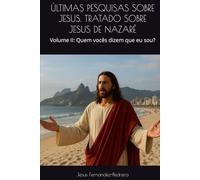 ÚLTIMAS PESQUISAS SOBRE JESUS. TRATADO SOBRE JESUS DE NAZARÉ: Volume II: Quem vocês dizem que eu sou? (CATENA AUREA: De Deus aos dias de hoje. A Cadeia Ininterrupta de Custódia)