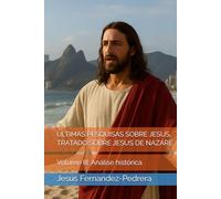 ÚLTIMAS PESQUISAS SOBRE JESUS. TRATADO SOBRE JESUS DE NAZARÉ: Volume III: Análise histórica (CATENA AUREA: De Deus aos dias de hoje. A Cadeia Ininterrupta de Custódia)