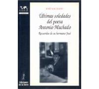 ultimas soledades del poeta antonio machado: recuerdos de su herm