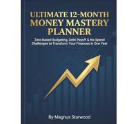 Ultimate 12-Month Money Mastery Planner: Zero-Based Budgeting, Debt Payoff & No-Spend Challenges to Transform Your Finances in One Year