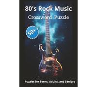 Ultimate 1980’s Rock Bands Crossword Puzzles: Test Your Knowledge of Classic Rock Legends, Hits, and Trivia