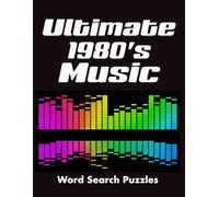 Ultimate 1980's Music Word Search Puzzles: 60 Fun Puzzles for 80’s Music Fans - Rock, Pop, New Wave, Icons & Classics (Ultimate 1980’s Word Search Series)