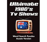 Ultimate 1980's Tv Shows, Word search Puzzles, Aussie Version: 60 Classic 80s Australian and Global TV Shows Word Search Puzzles (Ultimate 1980’s Word Search Series)