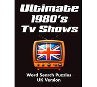 Ultimate 1980's Tv Shows, Word Search Puzzles, UK Version: 1980s British TV Classics Word Search - Nostalgic Puzzles Featuring UK Favourites and Worldwide Hits (Ultimate 1980’s Word Search Series)