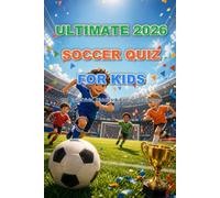 Ultimate 2026 Soccer Quiz Book for Kids: 150 Fun Trivia Questions, Soccer Riddles, 2026 Tournament Facts, Logic Puzzles and Family Game Challenges