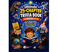 Ultimate 25-Chapter Trivia Book for Kids Ages 8-12: Extra Brain Games, Mind-Blowing Facts, Wild Animals, and Space Stories for Curious Minds