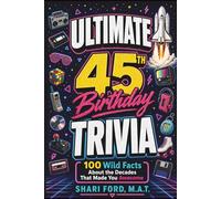 Ultimate 45th Birthday Trivia: 100 Wild Facts About the Decades That Made You Awesome; Birthday Gift for Adults Turning 45; Educational and ... Nostalgia from the 1980s, 1990s, and 2000s
