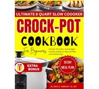 ULTIMATE 8 QUART SLOW COOOKER CROCK-POT COOKBOOK FOR BEGINNERS: Simple, Flavorful, and Budget-Friendly Meals for Big Families and Gatherings