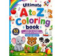 Ultimate A to Z Coloring book: LEARN THE ALPHABET THROUGH ART & IMAGINATION (FOR KIDS AGES 3+)