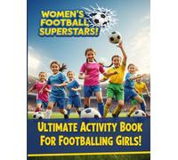 Ultimate Activity Book For Footballing Girls!: Women' Football Superstars