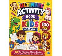 Ultimate Activity Book for Kids Ages 4-8: 100 Fun-Filled Pages of Mazes, Coloring, Dot-to-Dot, Word Search & Spot the Difference