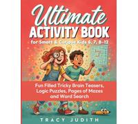 Ultimate Activity Book For Smart & Curious Kids 6, 7, 8-12: Fun Filled Tricky Brain Teasers, Logic Puzzles, Pages of Mazes and Word Search