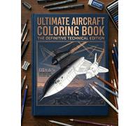 Ultimate Aircraft Coloring Book: ( Condensed ): For adults: 50+ High-Fidelity Technical Illustrations Featuring Accurate WWII Fighters, Cold War Jets, & Modern Airpower