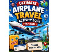 Ultimate Airplane Travel Activity Book for Kids: 60 Fun Screen-Free Activities for Flights, Airports, Vacations, and Travel Days - Coloring Pages, ... Prompts, and Journal Fun for Ages 8-12