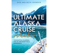 Ultimate Alaska Cruise Adventure: Thoughtful Planning for an Unforgettable Experience