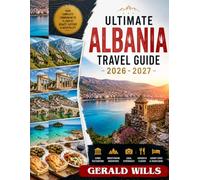 ULTIMATE ALBANIA TRAVEL Guide 2026 - 2027: Insider Secrets to Tirana, Sarandë, Ksamil & the Riviera Coast: Top Destinations, Beaches, Hidden Gems, Smart Itineraries, Local Cuisine & Budget Tips