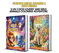 Ultimate Animal Coloring & Facts Bundle: 2-in-1 Dog Lovers’ and Wild Animals Coloring Adventure for Kids and Adults - 150+ Pages of Fun, Learning & Relaxation