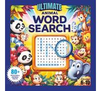 Ultimate Animal Word Search: 80+ Word Search Puzzles and Fascinating Facts about Animals for Kids Aged 6-10