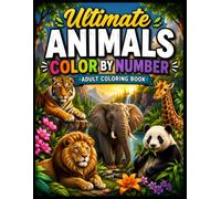Ultimate Animals Color by Number Adult Coloring Book: Relaxing Wildlife Coloring Activities Featuring Cute Animals, Exotic Creatures, and Nature ... Mindful Creativity, Focus, and Easy Coloring
