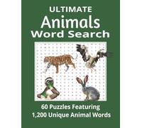 Ultimate Animals Word Search: 60 Puzzles Featuring 1,200 Unique Animal Words (Ultimate Word Search Series)