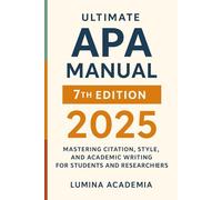 Ultimate APA Manual 7th Edition: Mastering Citation, Style, and Academic Writing for Students and Researchers