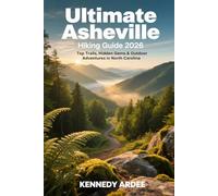 ULTIMATE ASHEVILLE HIKING GUIDE 2026: Top Trails, Hidden Gems & Outdoor Adventures in North Carolina: 62 (Looming Horizons 2025)