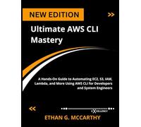 Ultimate AWS CLI Mastery: A Hands-On Guide to Automating EC2, S3, IAM, Lambda, and More Using AWS CLI for Developers and System Engineers (Web programming,cloud computing and developing guide)