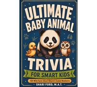Ultimate Baby Animal Trivia for Smart Kids: 100 Wild Facts About Nature's Cutest Newborns; Science, Animals, Fun Facts; Educational Animal Trivia Book for Curious Kids Ages 8-12; Gift for Kids